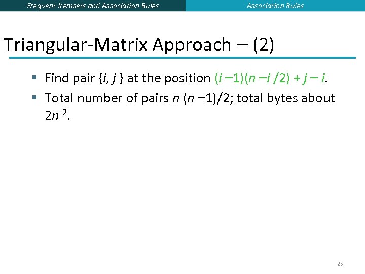 Frequent Itemsets and Association Rules Triangular-Matrix Approach – (2) § Find pair {i, j