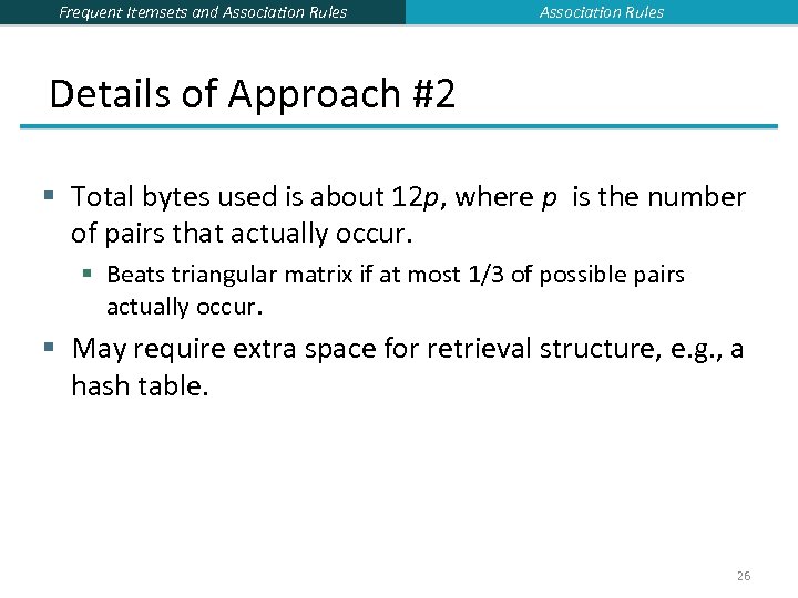 Frequent Itemsets and Association Rules Details of Approach #2 § Total bytes used is