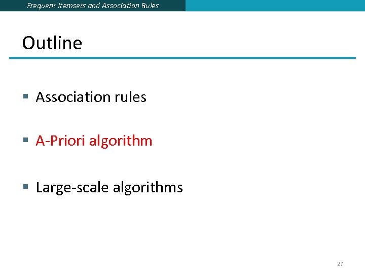 Frequent Itemsets and Association Rules Outline § Association rules § A-Priori algorithm § Large-scale