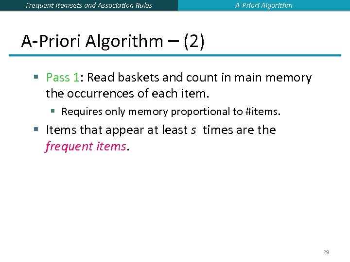 Frequent Itemsets and Association Rules A-Priori Algorithm – (2) § Pass 1: Read baskets