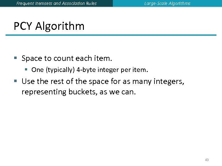 Frequent Itemsets and Association Rules Large-Scale Algorithms PCY Algorithm § Space to count each