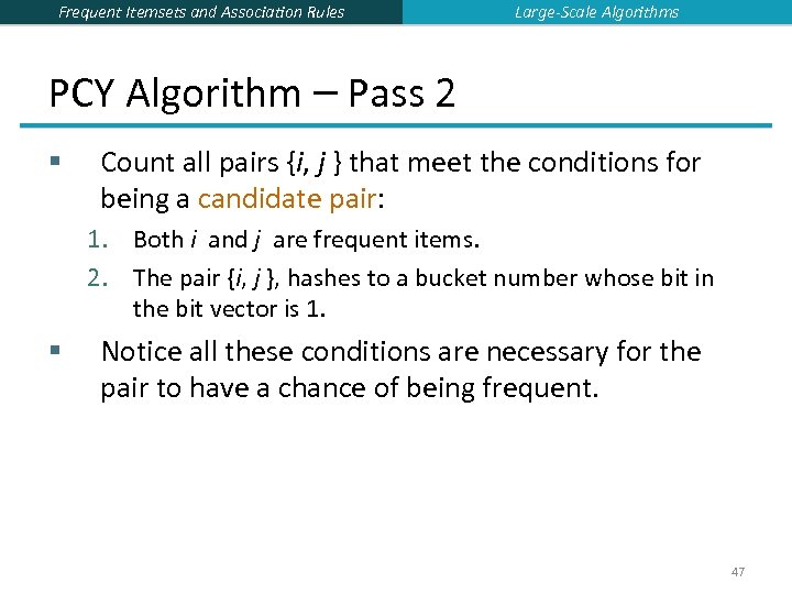 Frequent Itemsets and Association Rules Large-Scale Algorithms PCY Algorithm – Pass 2 § Count