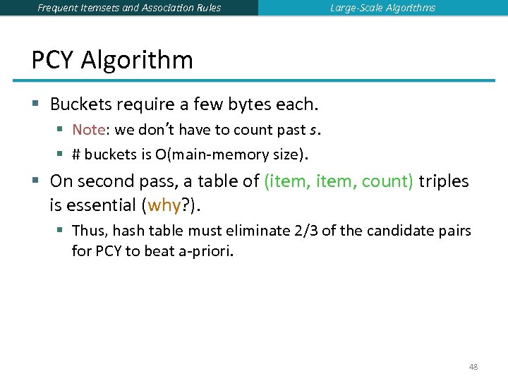 Frequent Itemsets and Association Rules Large-Scale Algorithms PCY Algorithm § Buckets require a few