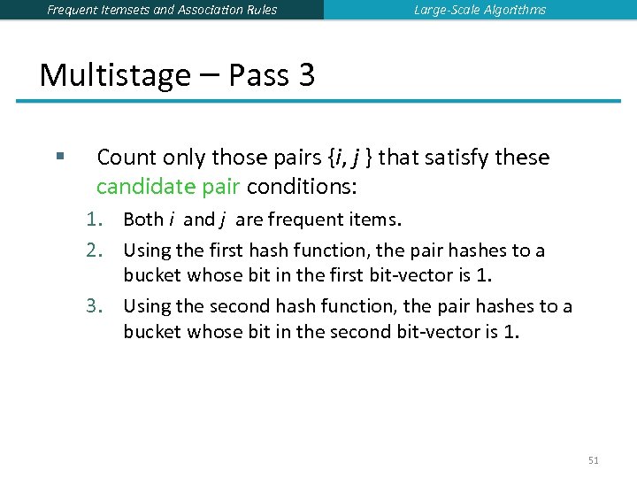 Frequent Itemsets and Association Rules Large-Scale Algorithms Multistage – Pass 3 § Count only