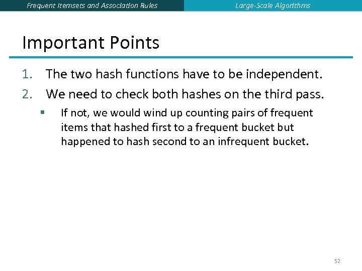 Frequent Itemsets and Association Rules Large-Scale Algorithms Important Points 1. The two hash functions