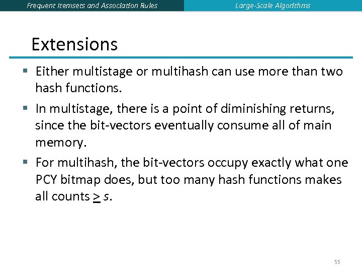 Frequent Itemsets and Association Rules Large-Scale Algorithms Extensions § Either multistage or multihash can