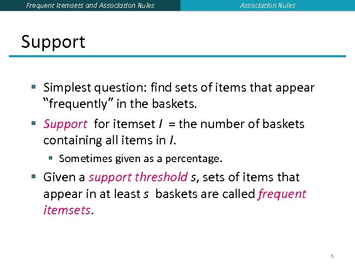 Frequent Itemsets and Association Rules Support § Simplest question: find sets of items that