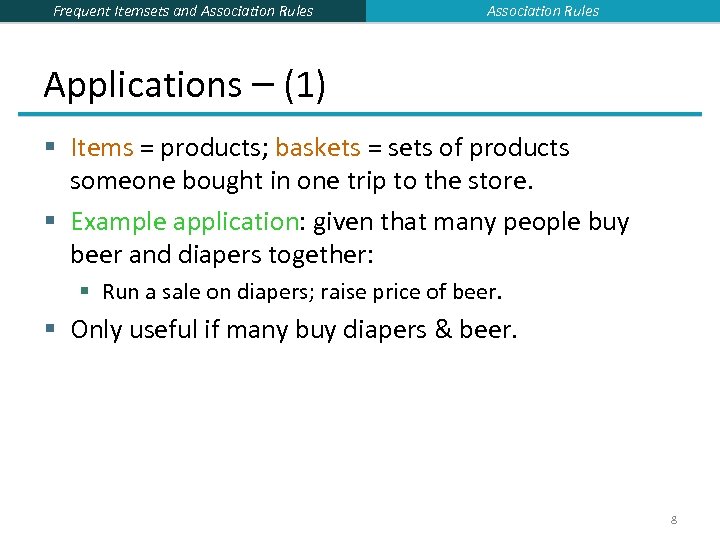 Frequent Itemsets and Association Rules Applications – (1) § Items = products; baskets =