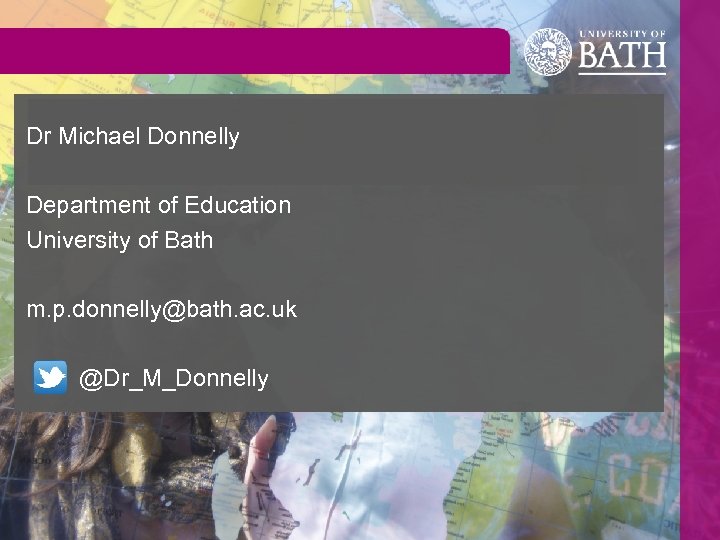 Dr Michael Donnelly Department of Education University of Bath m. p. donnelly@bath. ac. uk