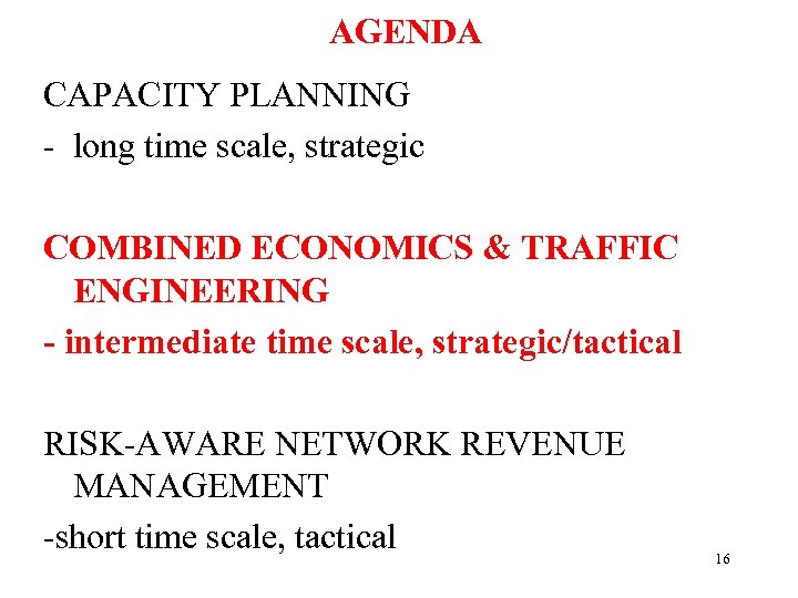 AGENDA CAPACITY PLANNING - long time scale, strategic COMBINED ECONOMICS & TRAFFIC ENGINEERING -