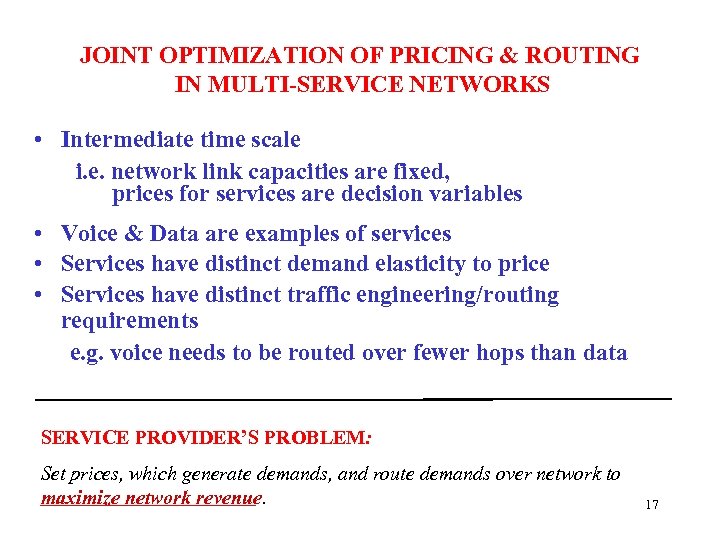 JOINT OPTIMIZATION OF PRICING & ROUTING IN MULTI-SERVICE NETWORKS • Intermediate time scale i.