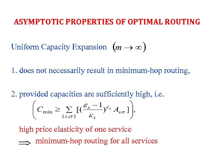 ASYMPTOTIC PROPERTIES OF OPTIMAL ROUTING Uniform Capacity Expansion 1. does not necessarily result in