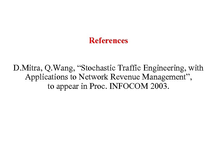 References D. Mitra, Q. Wang, “Stochastic Traffic Engineering, with Applications to Network Revenue Management”,