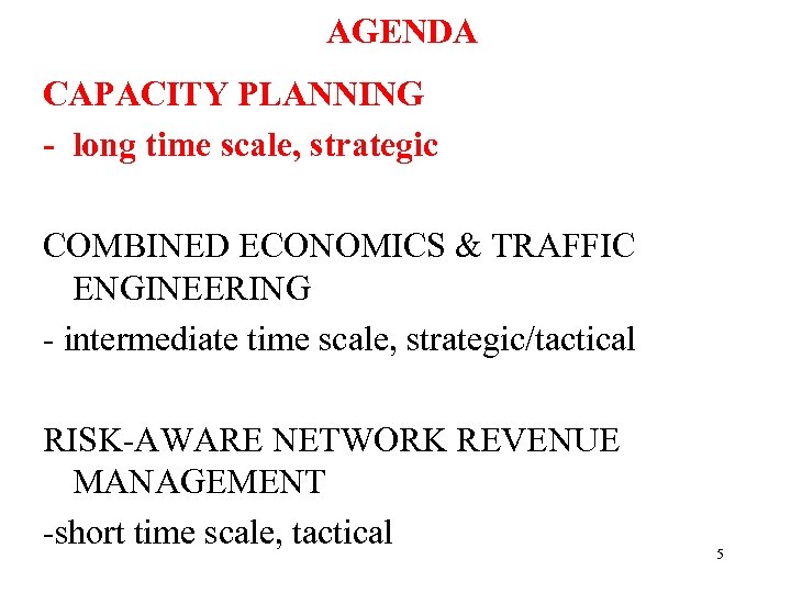 AGENDA CAPACITY PLANNING - long time scale, strategic COMBINED ECONOMICS & TRAFFIC ENGINEERING -