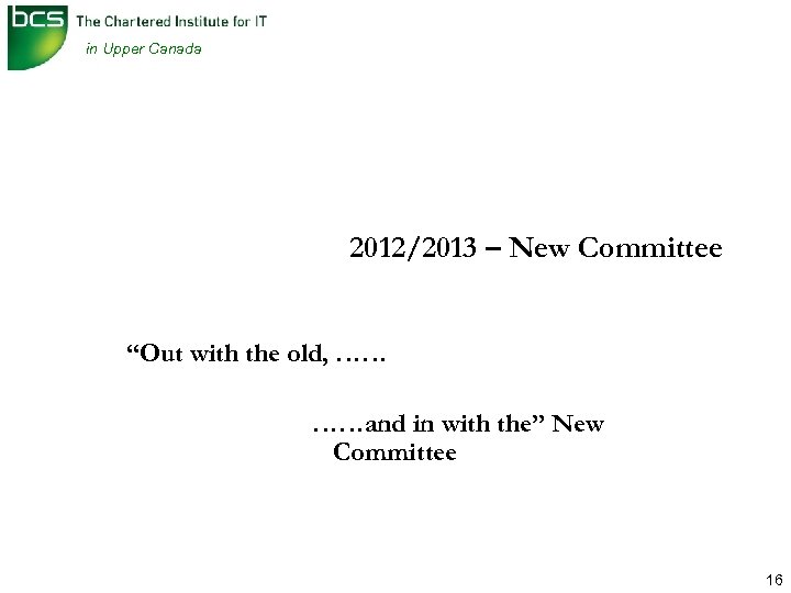 in Upper Canada 2012/2013 – New Committee “Out with the old, …… ……and in
