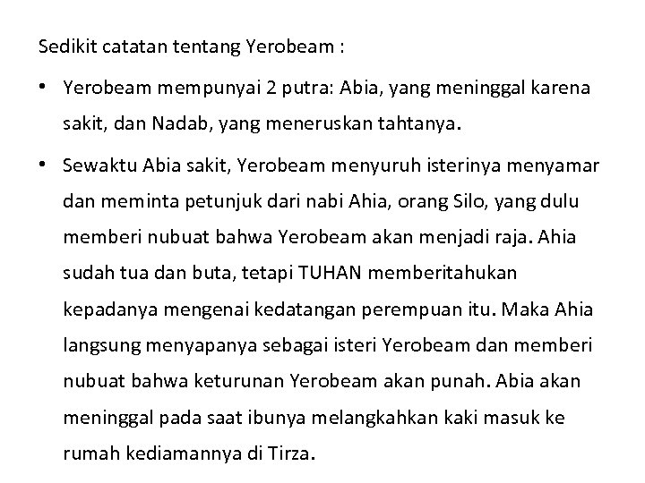 Sedikit catatan tentang Yerobeam : • Yerobeam mempunyai 2 putra: Abia, yang meninggal karena