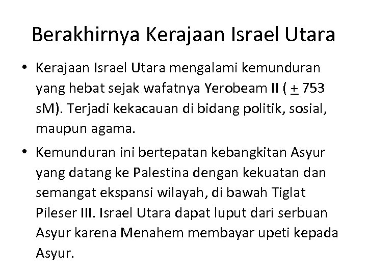 Berakhirnya Kerajaan Israel Utara • Kerajaan Israel Utara mengalami kemunduran yang hebat sejak wafatnya