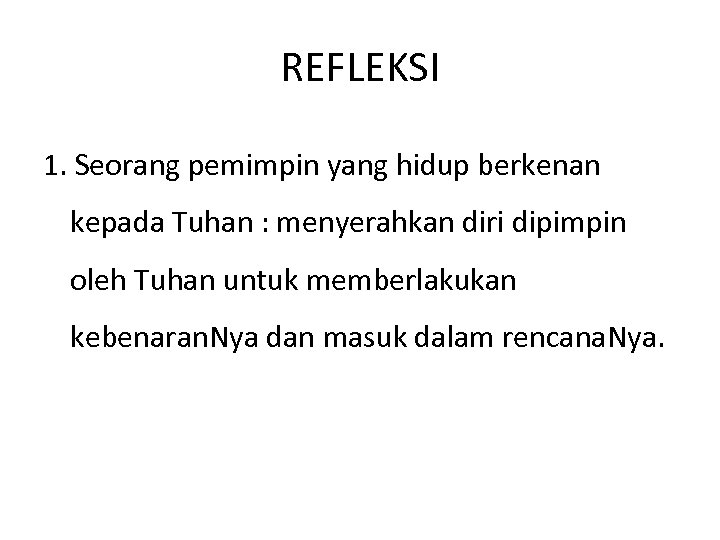 REFLEKSI 1. Seorang pemimpin yang hidup berkenan kepada Tuhan : menyerahkan diri dipimpin oleh