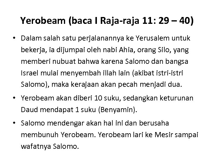 Yerobeam (baca I Raja-raja 11: 29 – 40) • Dalam salah satu perjalanannya ke