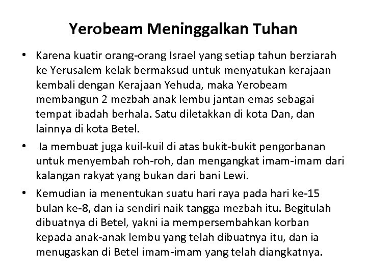 Yerobeam Meninggalkan Tuhan • Karena kuatir orang-orang Israel yang setiap tahun berziarah ke Yerusalem