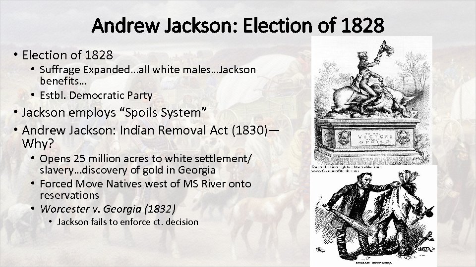 Andrew Jackson: Election of 1828 • Election of 1828 • Suffrage Expanded…all white males…Jackson