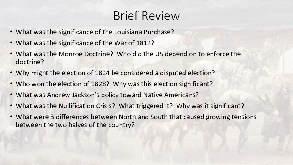 Brief Review • What was the significance of the Louisiana Purchase? • What was