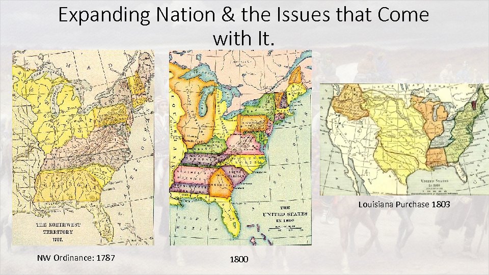 Expanding Nation & the Issues that Come with It. Louisiana Purchase 1803 NW Ordinance: