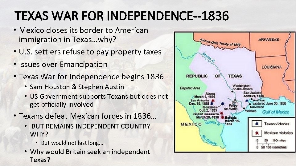 TEXAS WAR FOR INDEPENDENCE--1836 • Mexico closes its border to American immigration in Texas…why?