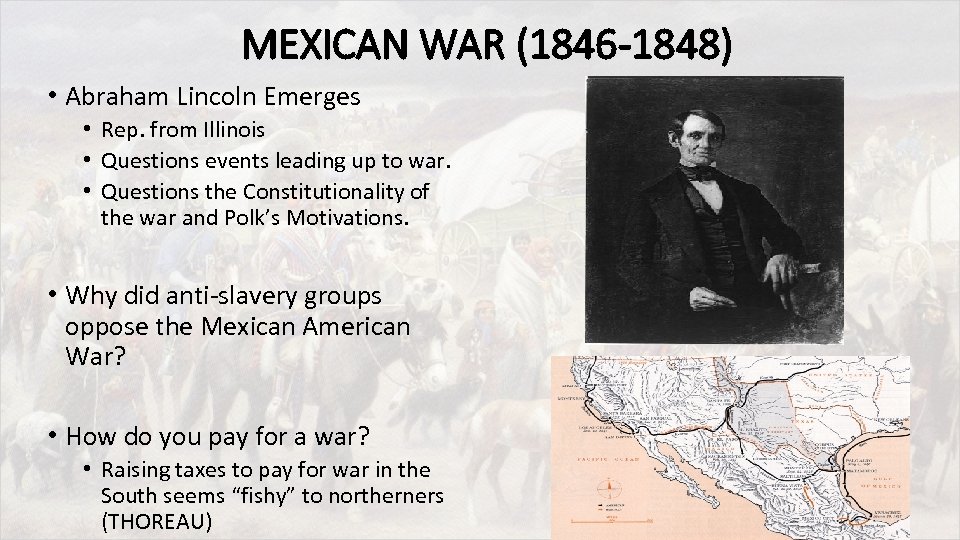 MEXICAN WAR (1846 -1848) • Abraham Lincoln Emerges • Rep. from Illinois • Questions