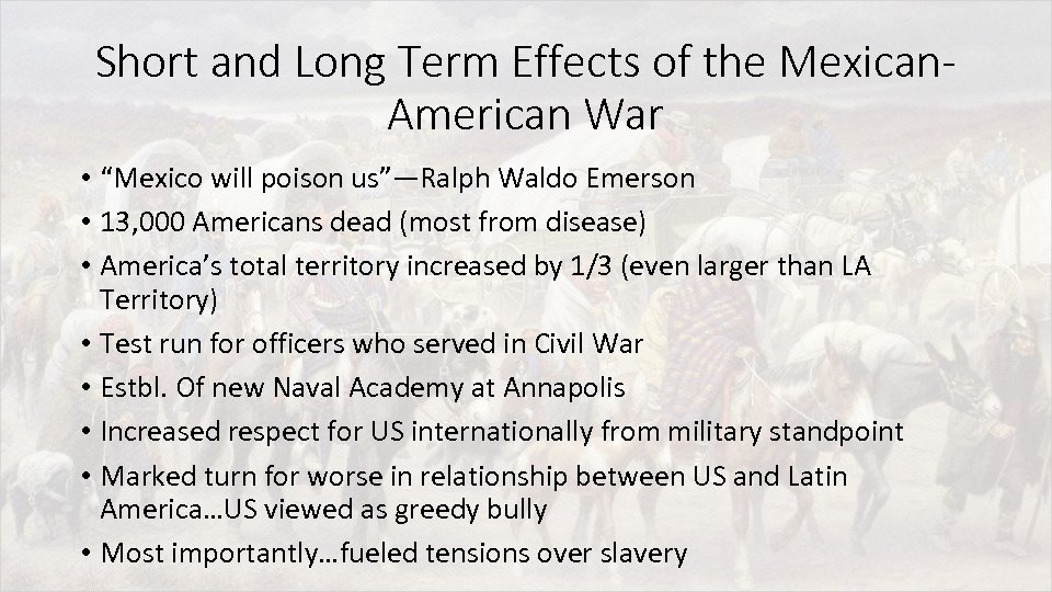 Short and Long Term Effects of the Mexican. American War • “Mexico will poison