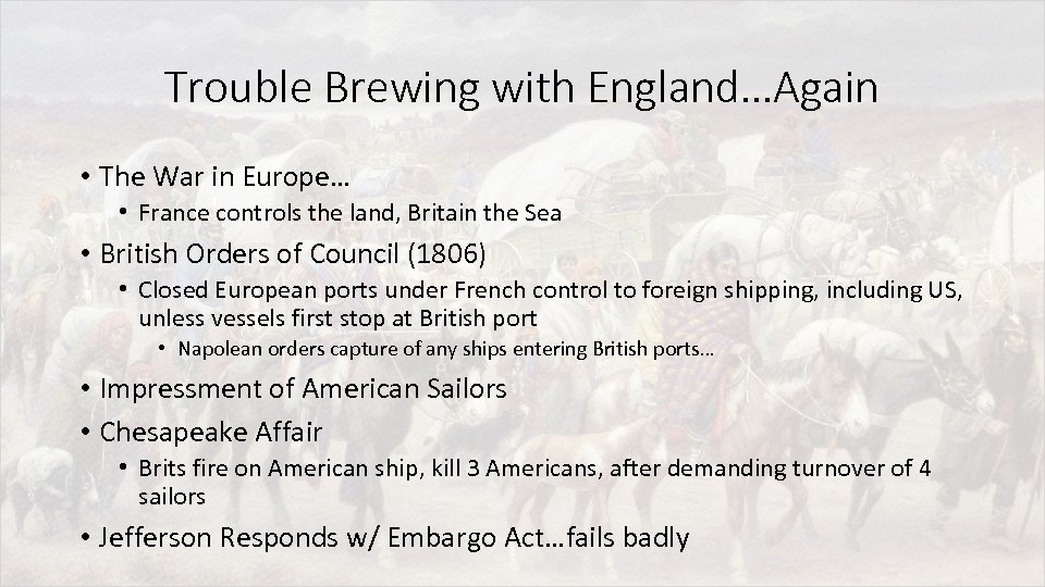 Trouble Brewing with England…Again • The War in Europe… • France controls the land,