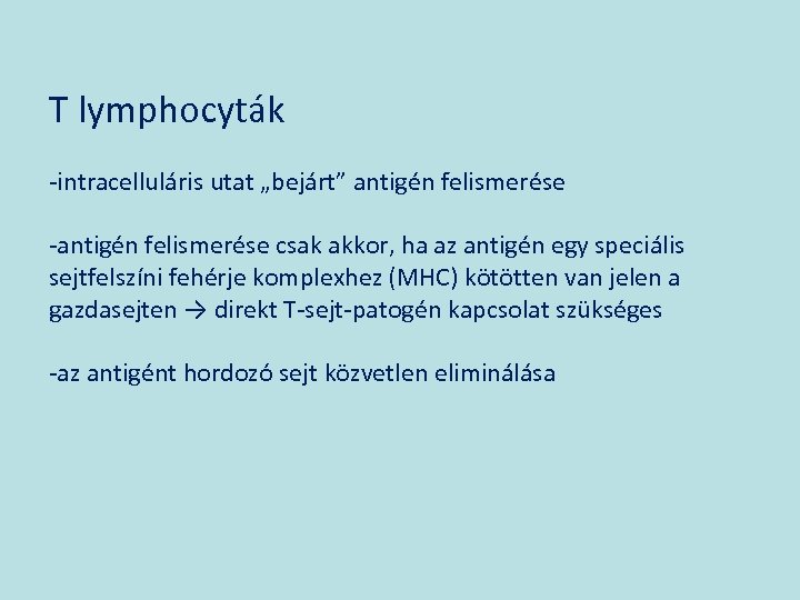 T lymphocyták -intracelluláris utat „bejárt” antigén felismerése -antigén felismerése csak akkor, ha az antigén