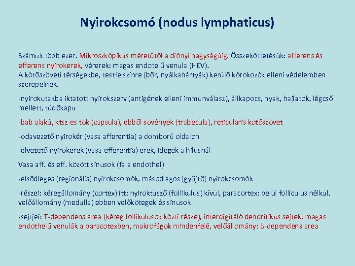 Nyirokcsomó (nodus lymphaticus) Számuk több ezer. Mikroszkópikus méretűtől a diónyi nagyságúig. Összeköttetésük: afferens és
