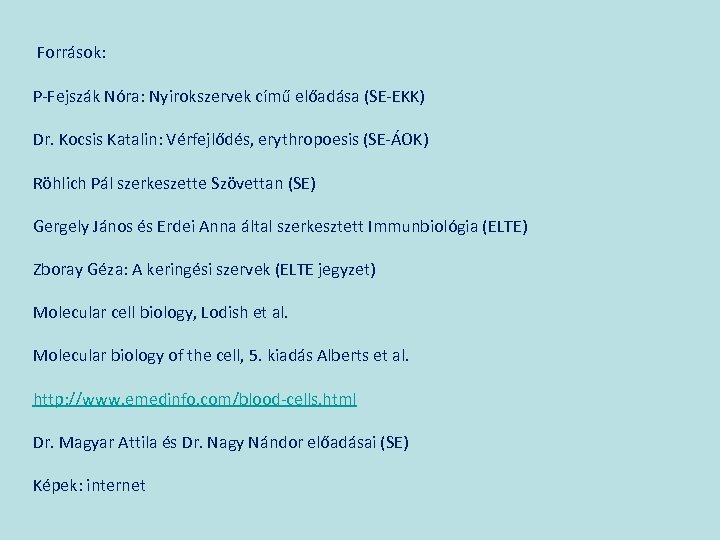 Források: P-Fejszák Nóra: Nyirokszervek című előadása (SE-EKK) Dr. Kocsis Katalin: Vérfejlődés, erythropoesis (SE-ÁOK) Röhlich