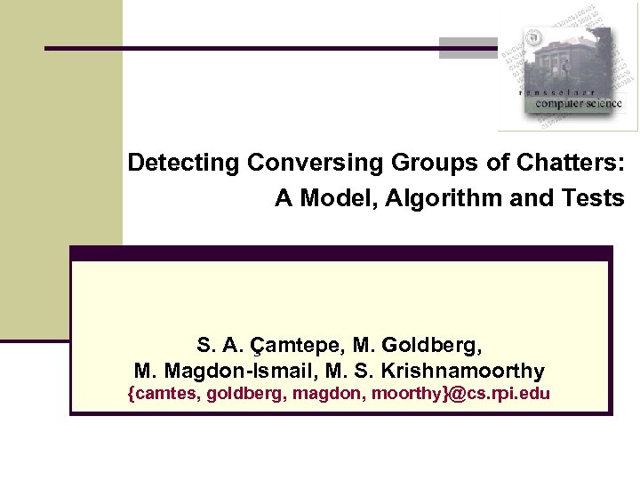 Detecting Conversing Groups of Chatters: A Model, Algorithm and Tests S. A. Çamtepe, M.
