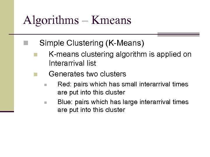 Algorithms – Kmeans Simple Clustering (K-Means) n K-means clustering algorithm is applied on Interarrival