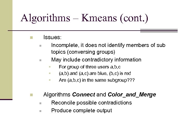 Algorithms – Kmeans (cont. ) n n n Issues: Incomplete, it does not identify