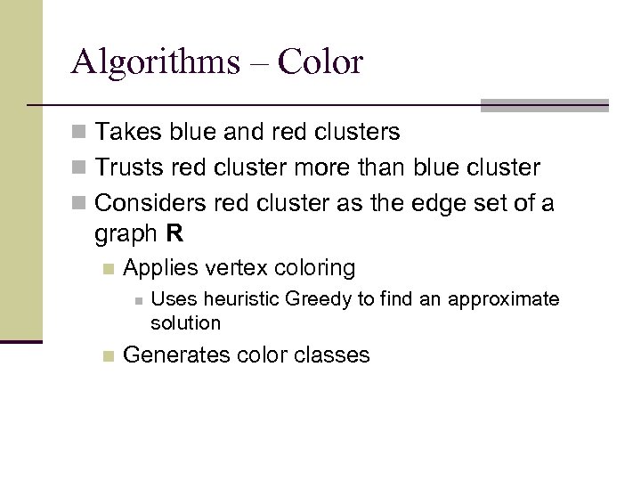 Algorithms – Color n Takes blue and red clusters n Trusts red cluster more