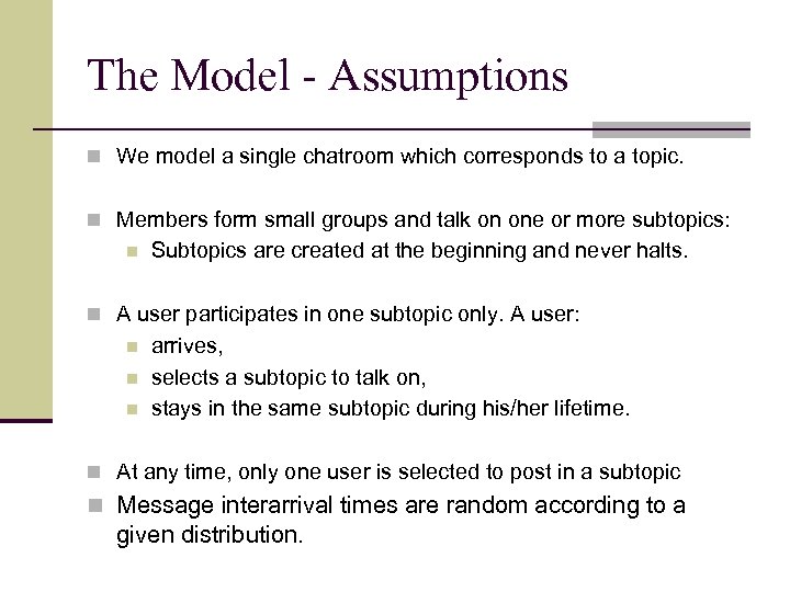 The Model - Assumptions n We model a single chatroom which corresponds to a
