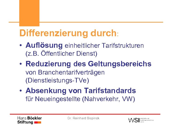 Differenzierung durch: • Auflösung einheitlicher Tarifstrukturen (z. B. Öffentlicher Dienst) • Reduzierung des Geltungsbereichs