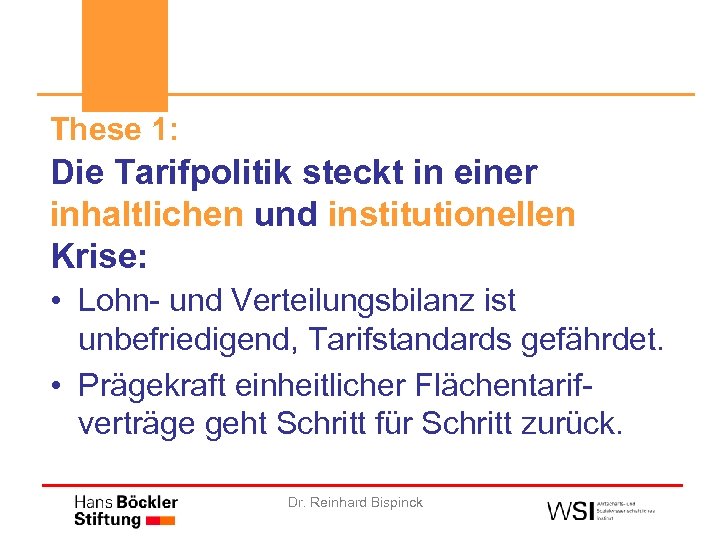 These 1: Die Tarifpolitik steckt in einer inhaltlichen und institutionellen Krise: • Lohn- und