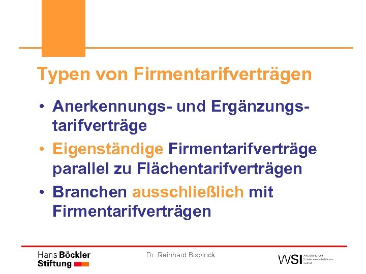Typen von Firmentarifverträgen • Anerkennungs- und Ergänzungstarifverträge • Eigenständige Firmentarifverträge parallel zu Flächentarifverträgen •