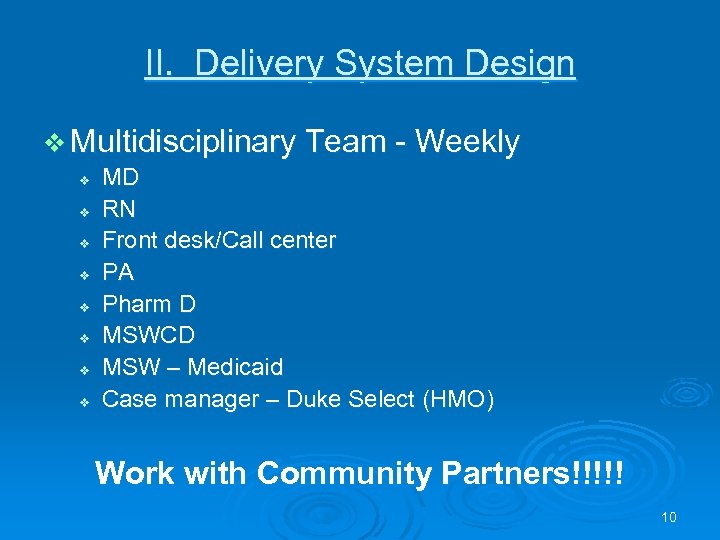 II. Delivery System Design v Multidisciplinary Team - Weekly v v v v MD