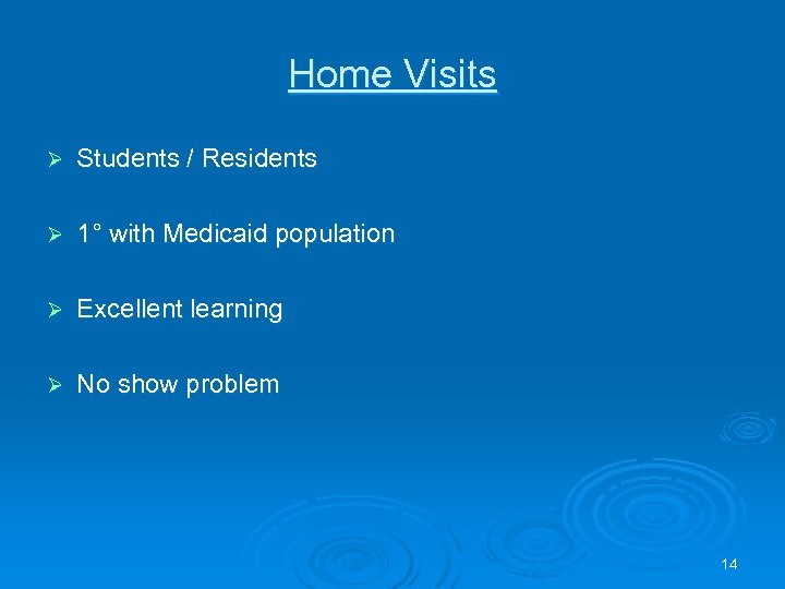 Home Visits Ø Students / Residents Ø 1° with Medicaid population Ø Excellent learning