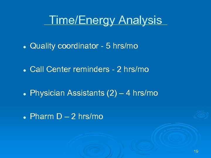 Time/Energy Analysis l Quality coordinator - 5 hrs/mo l Call Center reminders - 2