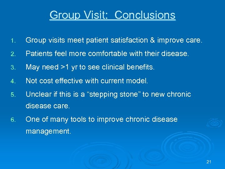 Group Visit: Conclusions 1. Group visits meet patient satisfaction & improve care. 2. Patients