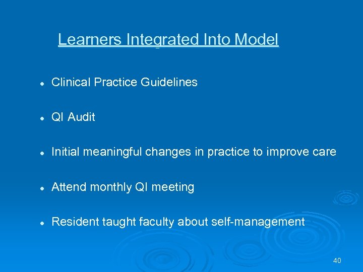 Learners Integrated Into Model l Clinical Practice Guidelines l QI Audit l Initial meaningful