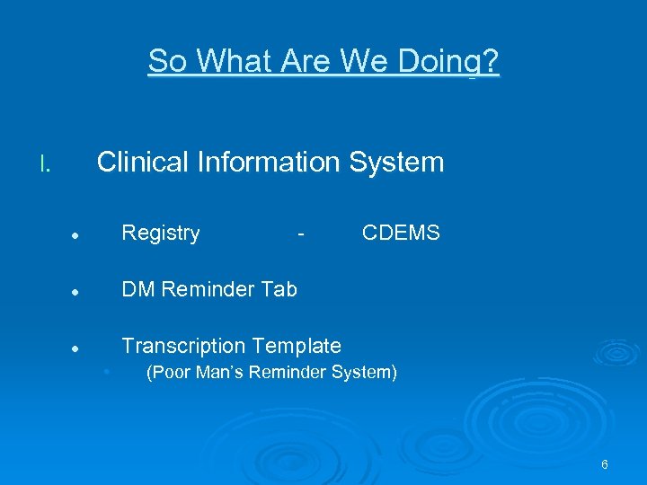 So What Are We Doing? Clinical Information System I. l Registry l DM Reminder