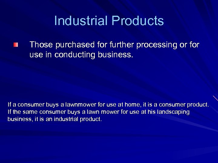 Industrial Products Those purchased for further processing or for use in conducting business. If