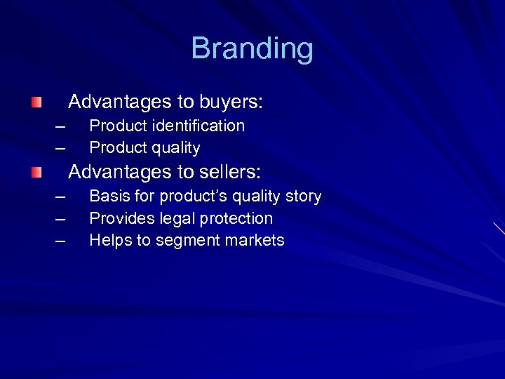 Branding Advantages to buyers: – – Product identification Product quality Advantages to sellers: –